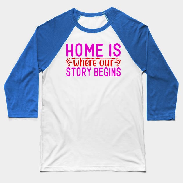 home is where our story begins Baseball T-Shirt by busines_night